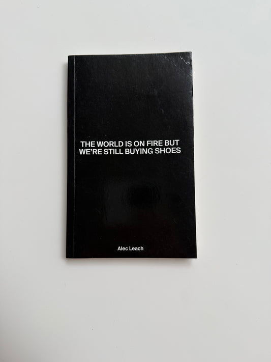 The World Is On Fire But We're Still Buying Shoes, Alec Leach