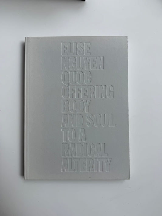 Offering Body and Soul to A Radical Alterity, Elise Nguyen Quoc